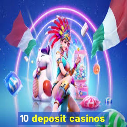 10 deposit casinos