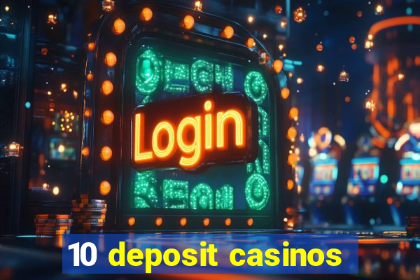 10 deposit casinos