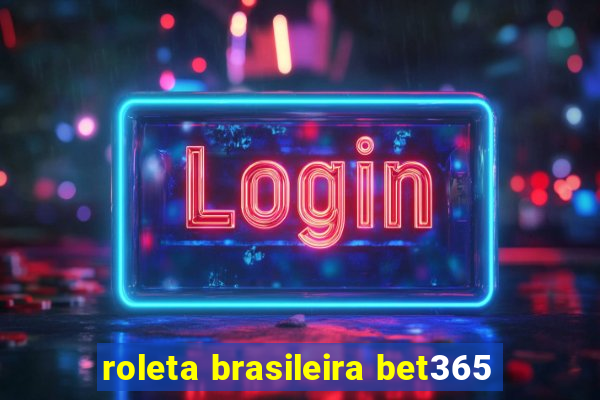 roleta brasileira bet365