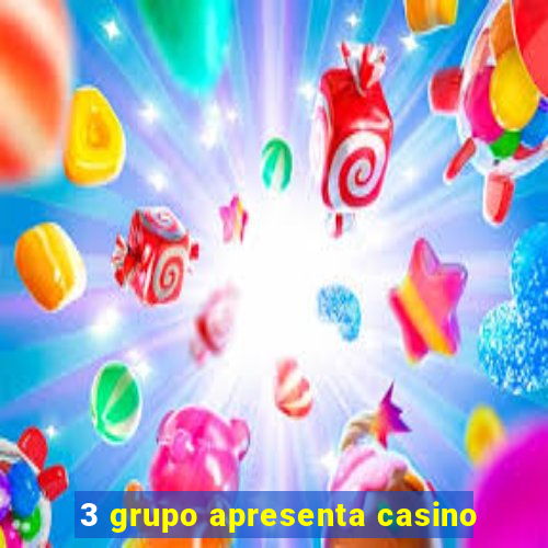 3 grupo apresenta casino