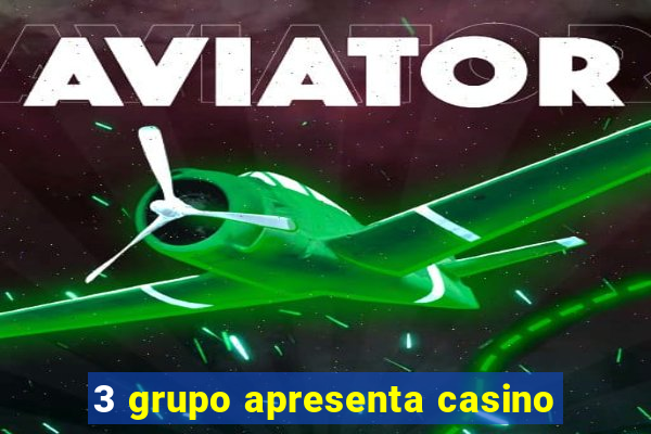 3 grupo apresenta casino