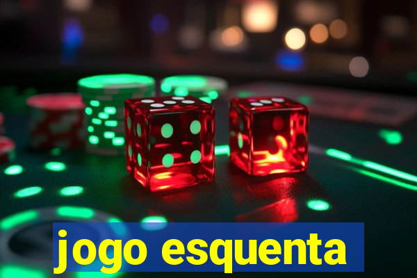 jogo esquenta