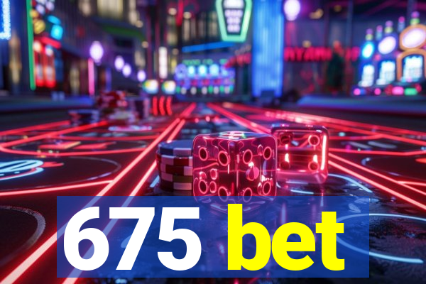 675 bet