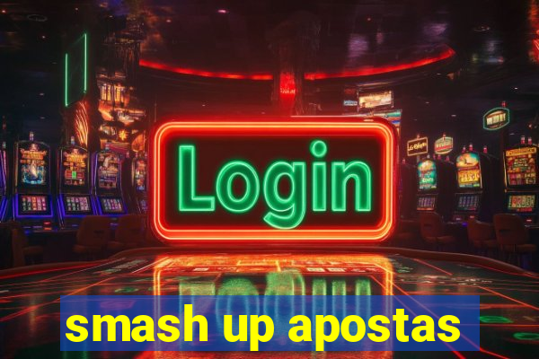 smash up apostas