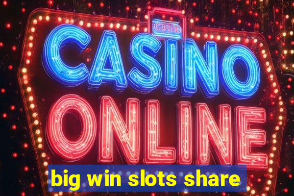 big win slots share