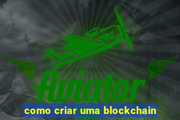 como criar uma blockchain