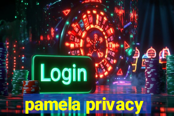 pamela privacy