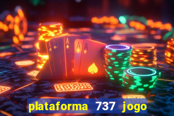 plataforma 737 jogo é confiável