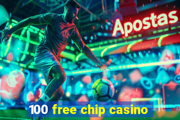 100 free chip casino