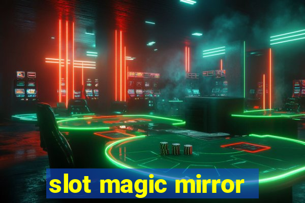 slot magic mirror