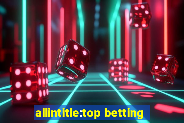 allintitle:top betting