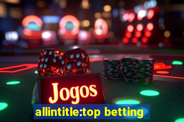 allintitle:top betting