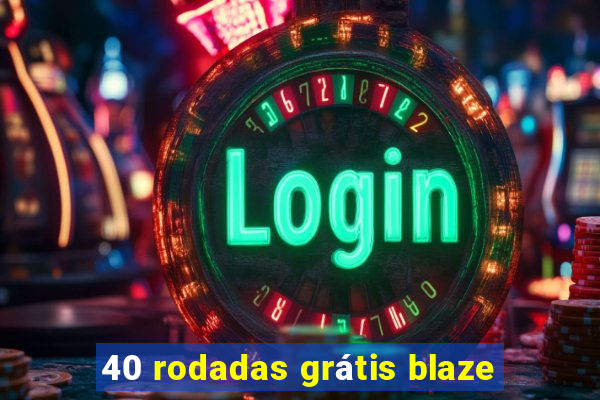 40 rodadas grátis blaze