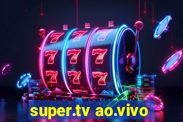 super.tv ao.vivo