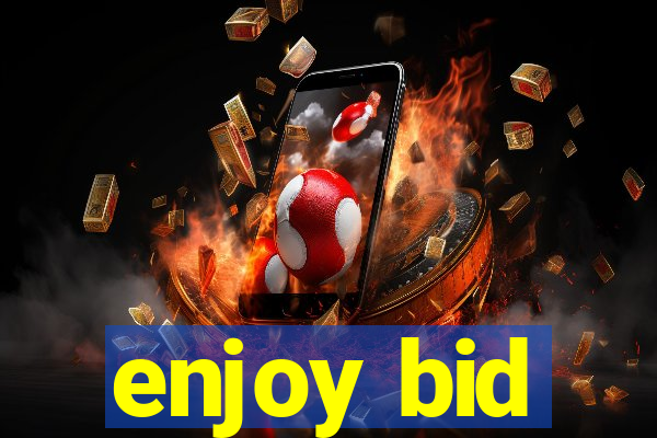 enjoy bid