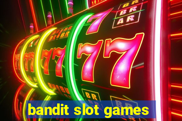 bandit slot games