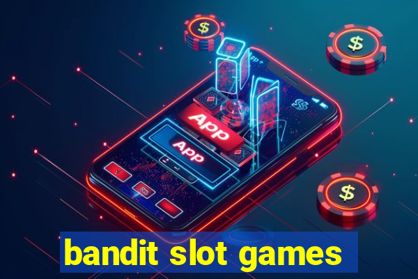 bandit slot games