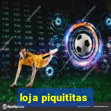 loja piquititas