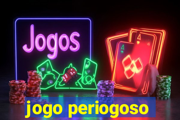 jogo periogoso