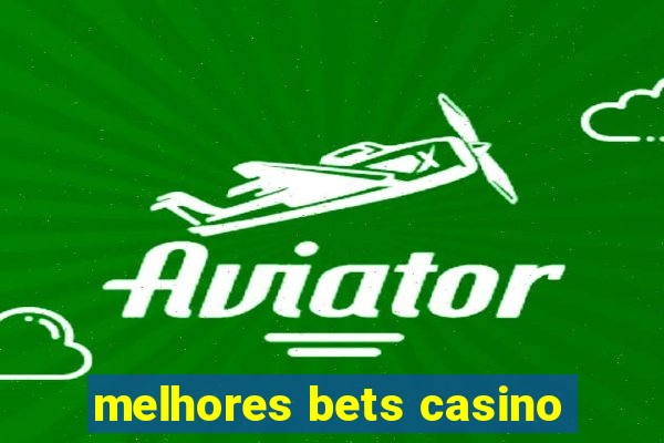 melhores bets casino