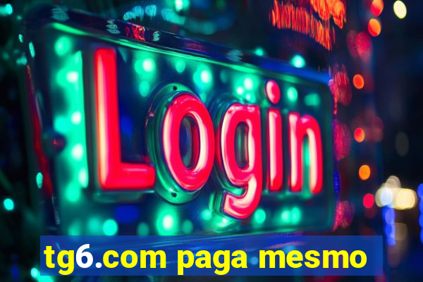 tg6.com paga mesmo