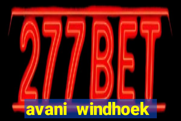 avani windhoek hotel casino namibia