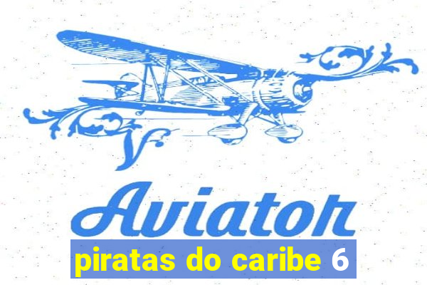 piratas do caribe 6