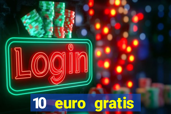 10 euro gratis drückglück casino ohne einzahlung