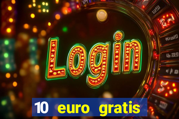 10 euro gratis drückglück casino ohne einzahlung