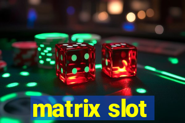 matrix slot