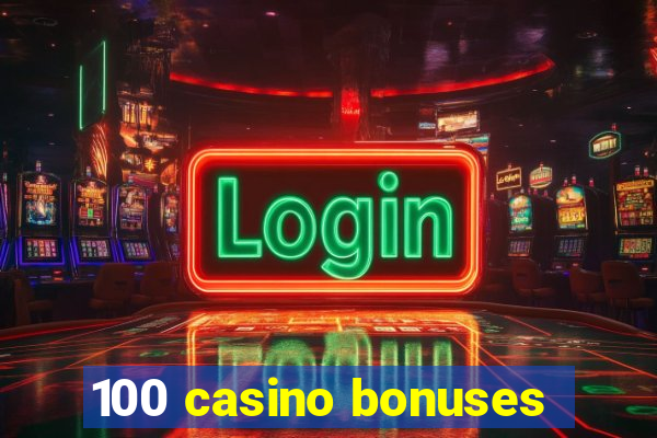 100 casino bonuses