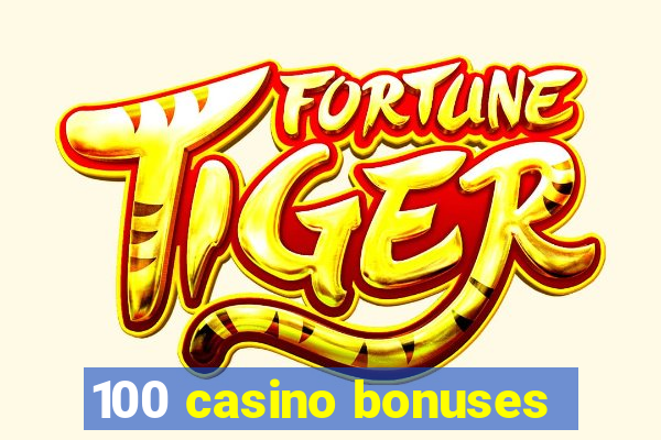 100 casino bonuses