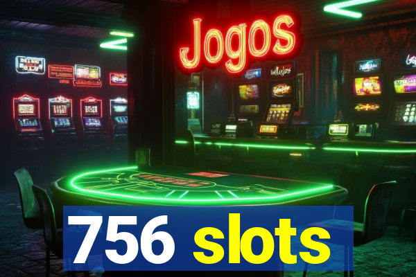 756 slots