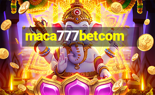 maca777betcom