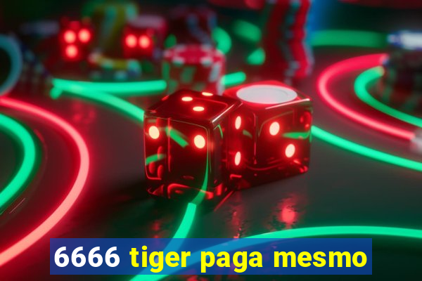 6666 tiger paga mesmo