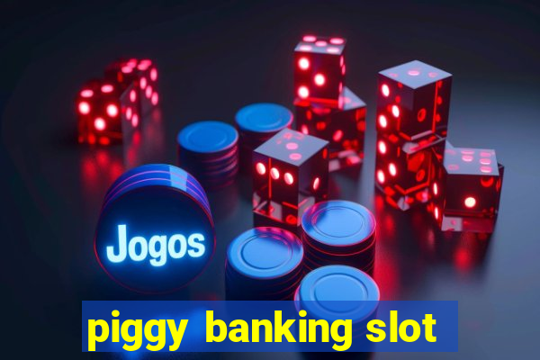 piggy banking slot