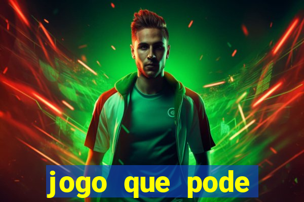 jogo que pode sacar qualquer valor