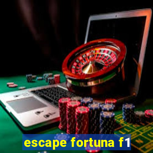 escape fortuna f1