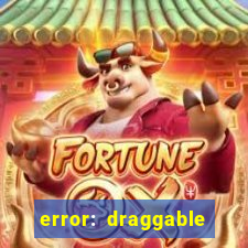 error: draggable element must have an item slot