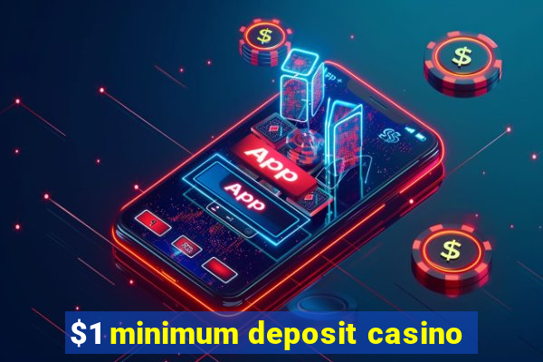 $1 minimum deposit casino