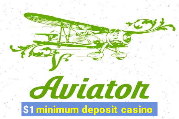 $1 minimum deposit casino