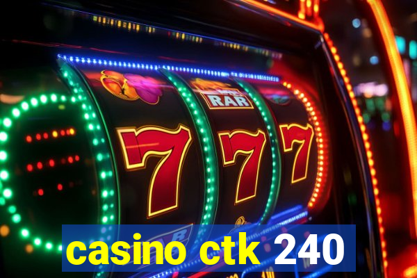 casino ctk 240