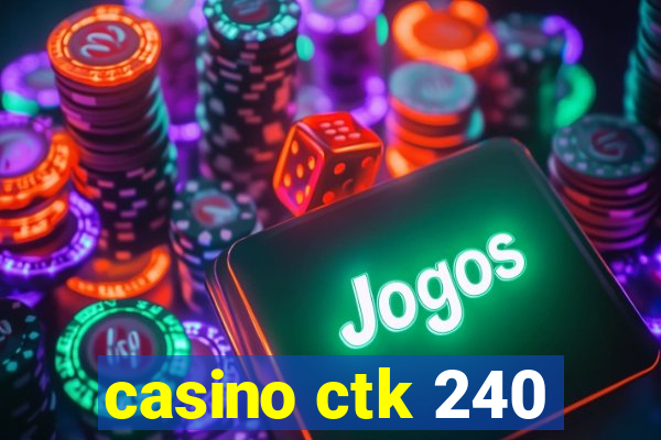 casino ctk 240