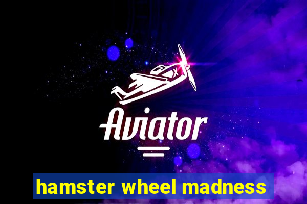 hamster wheel madness