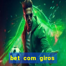 bet com giros gratis sem deposito