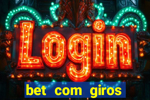 bet com giros gratis sem deposito