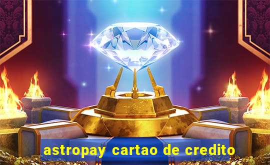 astropay cartao de credito