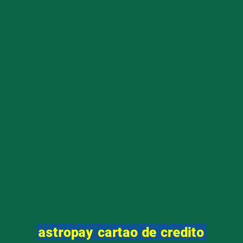 astropay cartao de credito