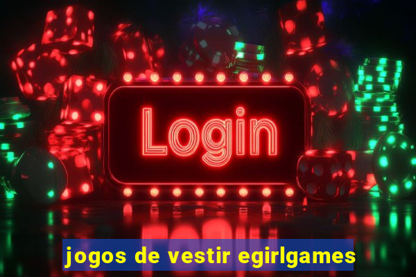 jogos de vestir egirlgames