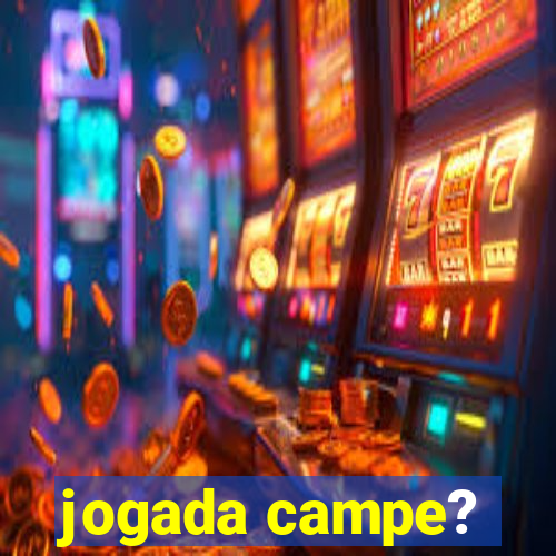 jogada campe?